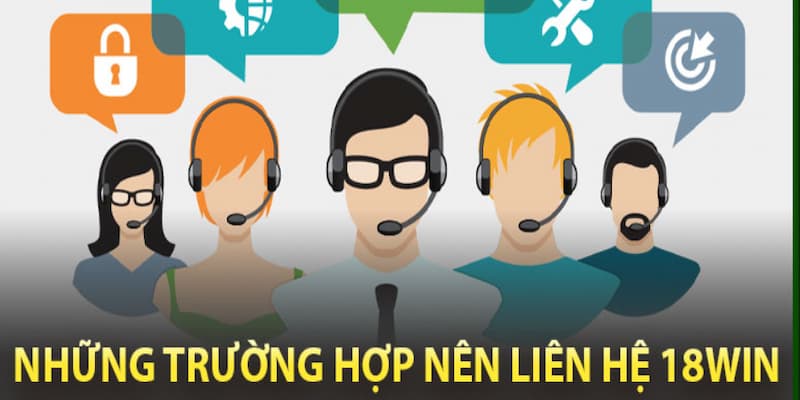 Tổng hợp sự cố cần contact ngay đến đơn vị 18WIN hỗ trợ