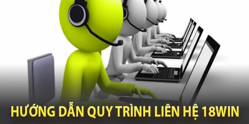 Hướng dẫn các bước liên hệ đến nhà cái 18WIN siêu nhanh, hiệu quả