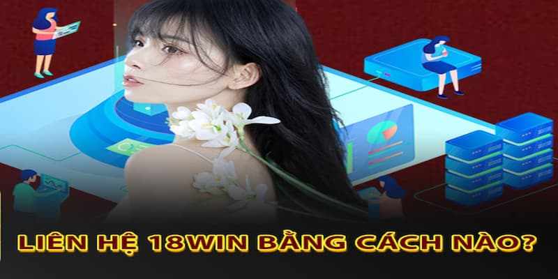 Tháo gỡ những câu hỏi liên quan đến chuyên mục liên hệ tại 18WIN