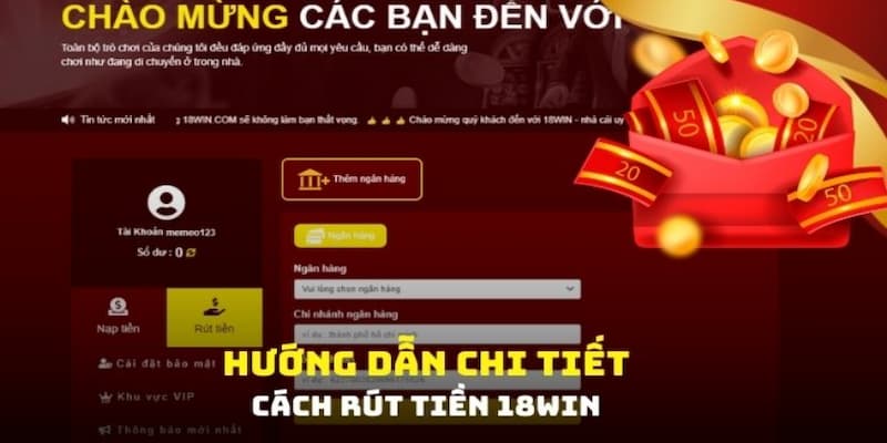 Thao tác rút tiền 18WIN siêu nhanh gọn và an toàn cho mọi người